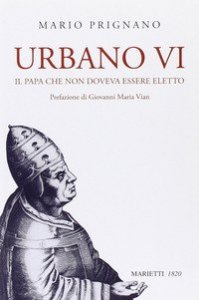 Urbano VI. Il papa che non doveva essere eletto