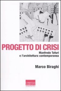 Progetto di crisi - Manfredo Tafuri e l'architettura contemporanea