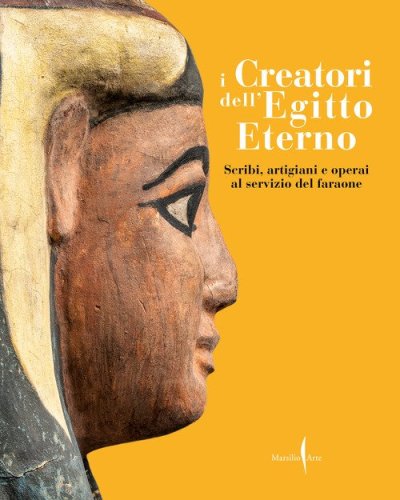 I creatori dell'Egitto eterno. Scribi, artigiani e operai al servizio del faraone