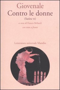 Contro le donne (Satira VI). Con testo latino a fronte