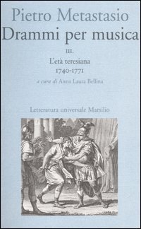 Drammi per musica. Vol. 3: L'età teresiana 1740-1771. - L'età teresiana 1740-1771