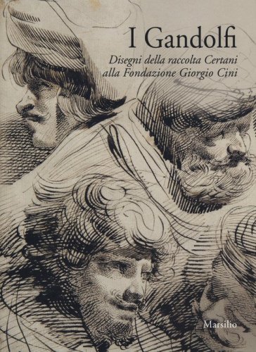 I Gandolfi. Disegni della raccolta Certani alla Fondazione Giorgio Cini