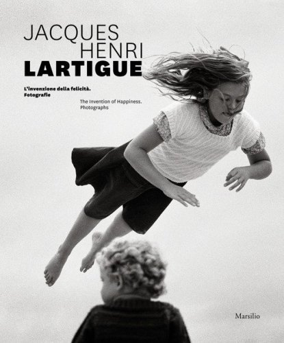 Jacques Henri Lartigue. L'invenzione della felicità. Fotografie. Ediz. inglese
