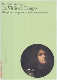 La virtù e il tempo - Giorgione: allegorie morali, allegorie civili