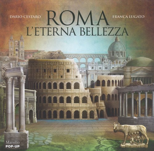 Roma. L'eterna bellezza. Libro pop-up
