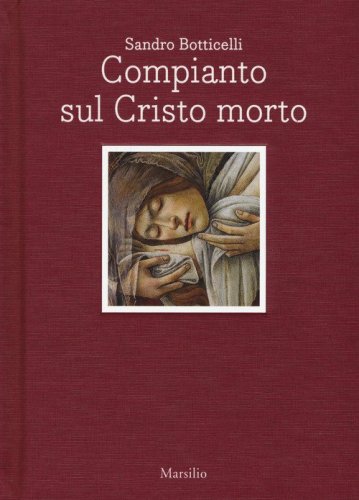 Sandro Botticelli. Compianto sul Cristo morto. Ediz. italiana e inglese