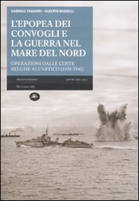 L'epopea dei convogli e guerra nel Mare del Nord. Operazioni dalle coste belghe nell'Artico (1939-1945)