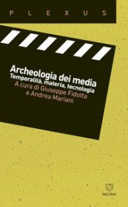 Archeologia dei media. Temporalità, materia, tecnologia