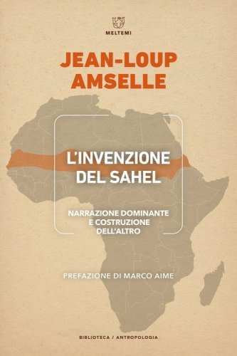 L'invenzione del Sahel. Narrazione dominante e costruzione dell'Altro