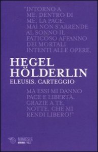 Eleusis, carteggio. Il poema filosofico del giovane Hegel e il suo epistolario con Hölderlin. Testo tedesco a fronte