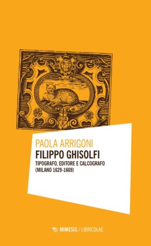 Filippo Ghisolfi. Tipografo, editore e calcografo (Milano 1629-1669)