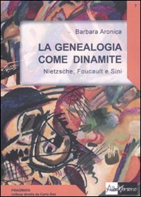La genealogia come dinamite. Nietzsche, Foucault e Sini