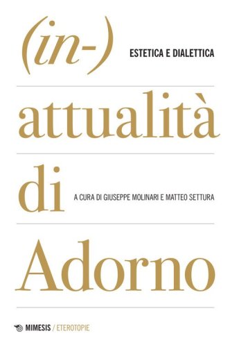 (In-)attualità di Adorno. Tra estetica e dialettica