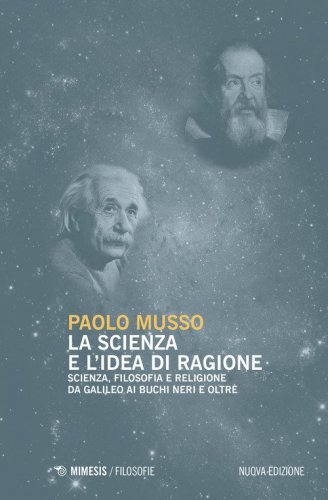 La scienza e l'idea di ragione. Scienza, filosofia e religione da Galileo ai buchi neri e oltre