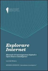 Esplorare internet. Manuale di investigazioni digitali e Open Source Intelligence