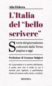 L'Italia del «bello scrivere». Storie del giornalismo culturale dalla Terza pagina a oggi