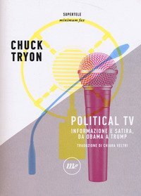 Political TV. Informazione e satira, da Obama a Trump