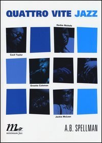 Quattro vite jazz. Cecil Taylor, Ornette Coleman, Herbie Nichols, Jackie Mclean
