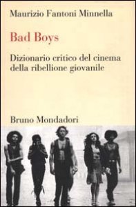 Bad boys. Dizionario critico del cinema della ribellione giovanile