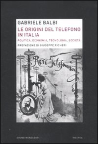 Le origini del telefono in Italia. Politica, economia, tecnologia, società