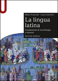 La lingua latina. Fondamenti di morfologia e sintassi. Con esercizi