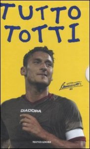 Tutto Totti: «Mo je faccio er cucchiaio». Il mio calcio-Tutte le barzellette su Totti (raccolte da me)-Le nuove barzellette su Totti (raccolte ancora da me)