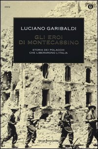 Gli eroi di Montecassino - Storia dei polacchi che liberarono l'Italia