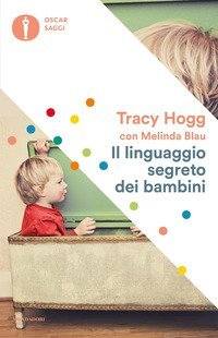 Il linguaggio segreto dei bambini. 1-3 anni