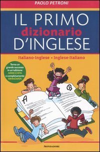 Il mio primo dizionario d'inglese. Italiano-inglese, inglese-italiano