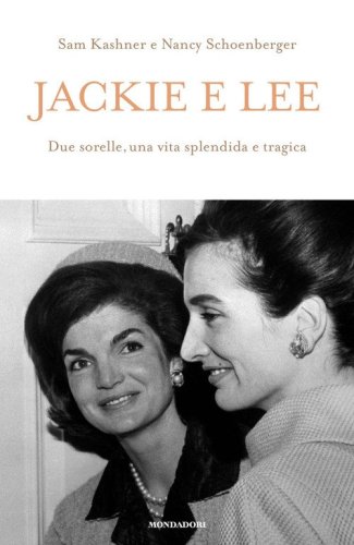 Jackie e Lee. Due sorelle, una vita splendida e tragica