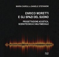 Enrico Moretti e gli spazi del suono. Progettazione acustica, scenotecnica e multimediale