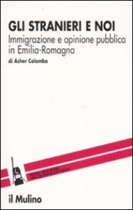 Gli stranieri e noi. Immigrazione e opinione pubblica in Emilia Romagna