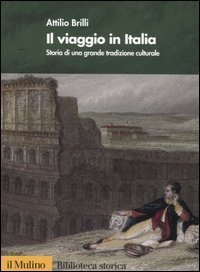 Il viaggio in Italia. Storia di una grande tradizione culturale