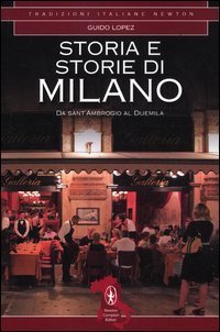 Storia e storie di Milano - Da Sant'Ambrogio al Duemila