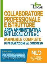 Collaboratore professionale e istruttore area amministrativa enti locali cat B e C. Manuale completo di preparazione al concorso