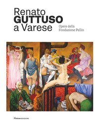 Renato Guttuso a Varese. Opere della Fondazione Pellin