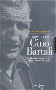 Un naso in salita. Gino Bartali. La sua storia vera (ma piena di bugie)