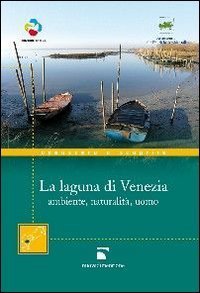 La laguna di Venezia. Ambiente, naturalità, uomo