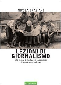 Lezioni di giornalismo. 100 articoli che hanno raccontato il Novecento italiano
