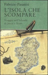 L'isola che scompare. Viaggio nell'Irlanda di Joyce e Yeats