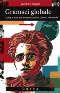 Gramsci globale - Guida pratica alle interpretazioni di Gramsci nel mondo