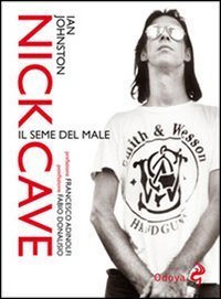 Nick Cave. Il seme del male