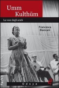 Umm Kulthum - La voce degli arabi