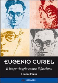 Eugenio Curiel. Il lungo viaggio contro il fascismo