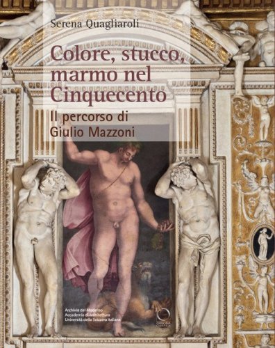 Colore, stucco, marmo nel Cinquecento. Il percorso di Giulio Mazzoni