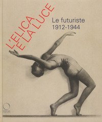 L'elica e la luce. Le futuriste 1912-1944