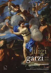 Luigi Garzi 1638-1721. Pittore romano