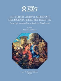 Letterati, artisti, mecenati del Seicento e del Settecento. Strategie culturali tra Antico e Moderno