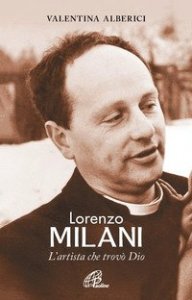 Lorenzo Milani. L'artista che trovò Dio