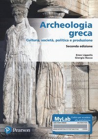 Archeologia greca. Cultura, società, politica e produzione. Ediz. MyLab